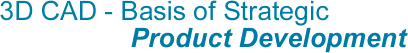 3D CAD - Basis of Strategical Product Development
